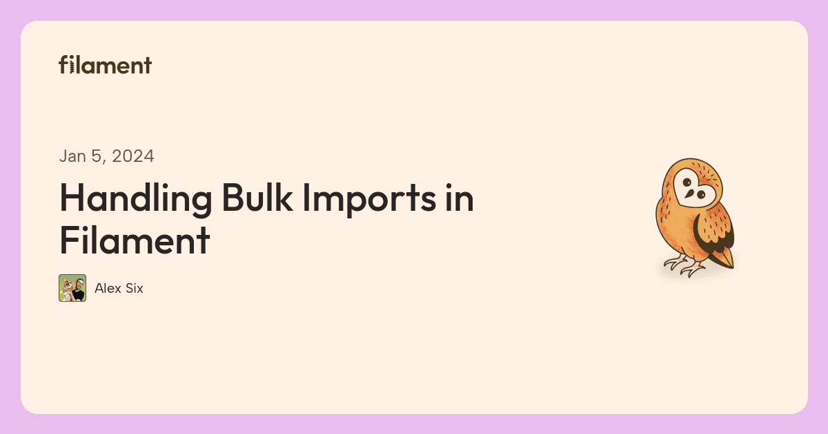 Filament article card for “Handling Bulk Imports in Filament”, by Alex Six.
