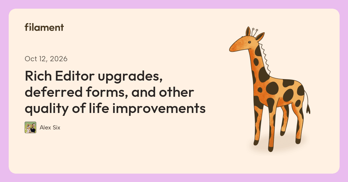 Filament article card for “Rich Editor upgrades, deferred forms, and other quality of life improvements”, by Alex Six.